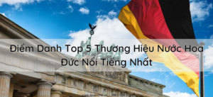 Top 5 Thương Hiệu Nước Hoa Đức Nổi Tiếng Nhất