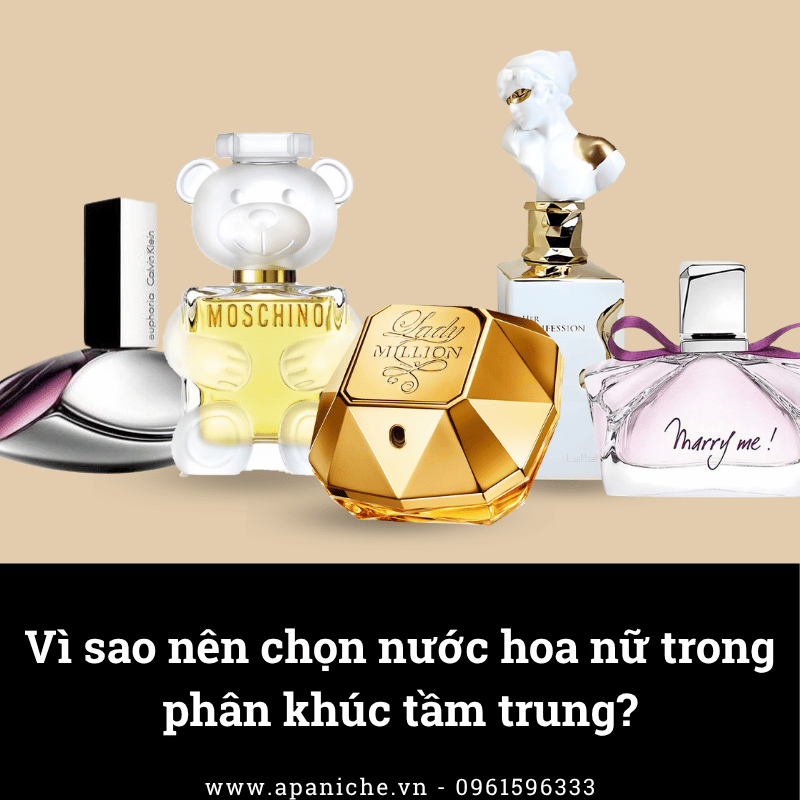 Vì sao nên chọn nước hoa nữ trong phân khúc tầm trung