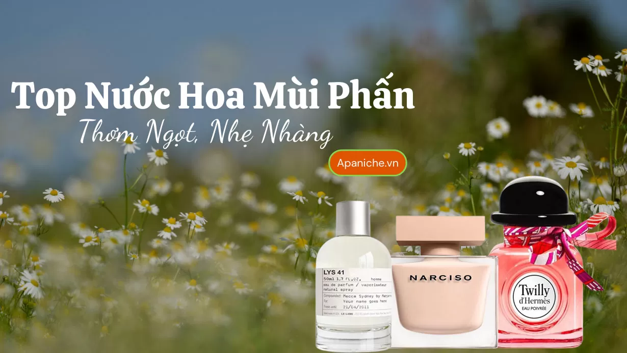 Top 10+ Chai Nước Hoa Mùi Phấn Thơm Ngọt, Nhẹ Nhàng Nhất 2023