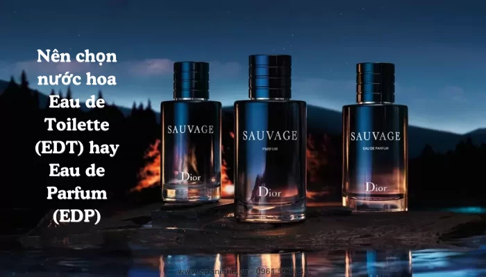 Nên chọn nước hoa Eau de Toilette (EDT) hay Eau de Parfum (EDP)