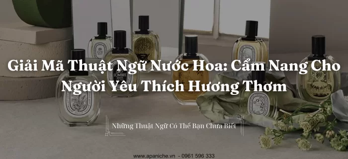 Giải Mã Thuật Ngữ Nước Hoa: Cẩm Nang Cho Người Yêu Thích Hương Thơm